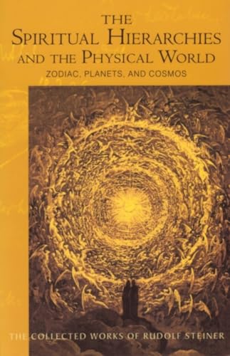 Spiritual Hierarchies and the Physical World: Zodiac, Planets and Cosmos: Zodiac, Planets & Cosmos (Cw 110) (Collected Works of Rudolf Steiner)